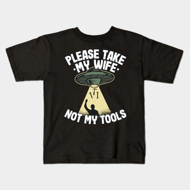 Please Take My Wife Funny Father´s Day Handyman Gift Kids T-Shirt by Kuehni